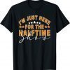 I Am Only Here For The Halftime Show Game Day Soccer Fan Unisex Shirt
