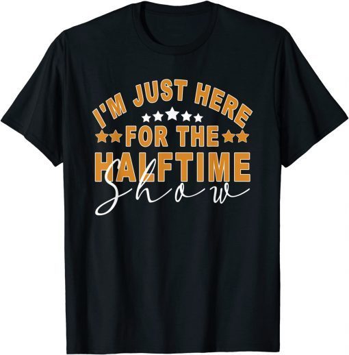 I Am Only Here For The Halftime Show Game Day Soccer Fan Unisex Shirt