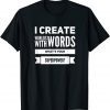 I Create Worlds With Words Gift Shirt