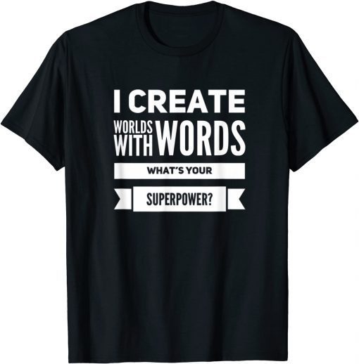 I Create Worlds With Words Gift Shirt