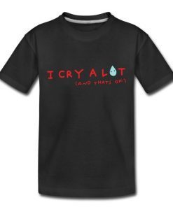 I Cry A Lot And That's Ok Classic Shirt