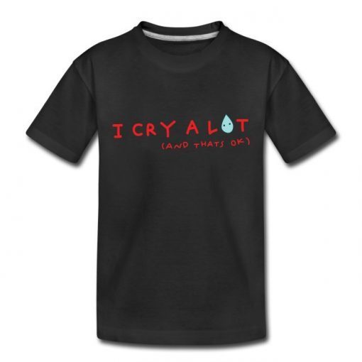 I Cry A Lot And That's Ok Classic Shirt