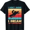 I Don't Snore I Dream I'm A Snowmobile Snowmobiling Lover Gift Shirt