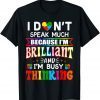 I Dont Speak Much Because I'm Brilliant Busy Thinking Autism Gift Shirt