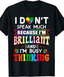 I Dont Speak Much Because I'm Brilliant Busy Thinking Autism Gift Shirt