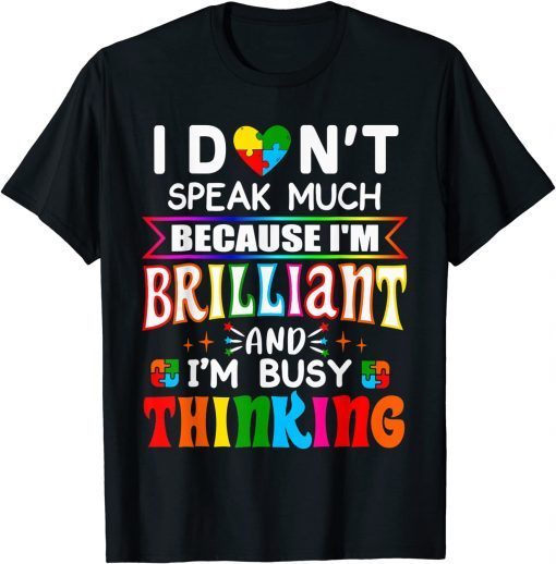 I Dont Speak Much Because I'm Brilliant Busy Thinking Autism Gift Shirt