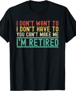 I Don't Want To I'm Retired Retirement Penisoner Retiree Classic Shirt