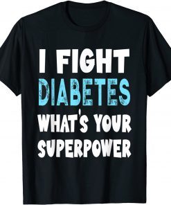 I Fight Diabetes What's Your Superpower Classic Shirt