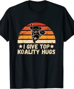 I Give Top Koality Hugs For Koala Lovers Unisex Shirt