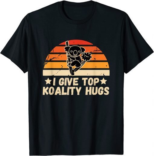 I Give Top Koality Hugs For Koala Lovers Unisex Shirt