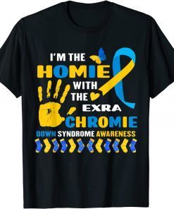 I Have A Homie With The Extra Chromie Down Syndrome Day Unisex Shirt