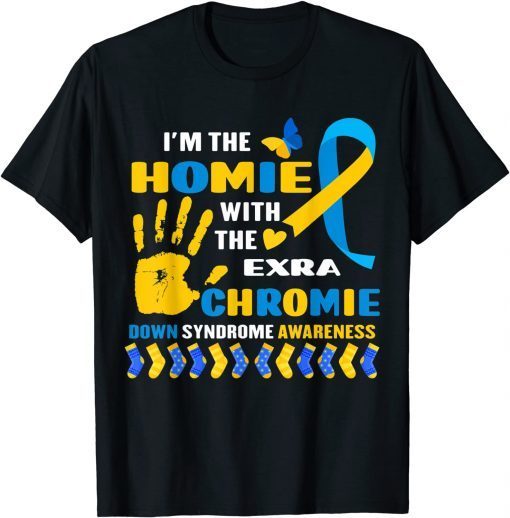 I Have A Homie With The Extra Chromie Down Syndrome Day Unisex Shirt