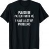 I Have A Lot Of Problems T-Shirt