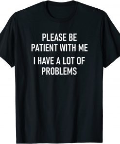 I Have A Lot Of Problems T-Shirt