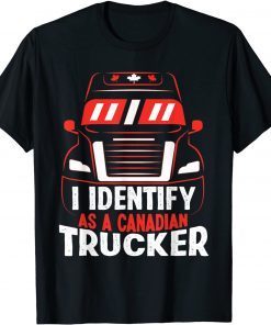 I Identify As A Canadian Trucker Freedom Convoy 2022 Limited Shirt