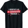 I Identify As A Canadian Trucker Freedom Convoy Love Gift Shirt