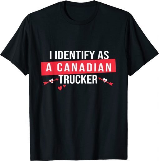 I Identify As A Canadian Trucker Freedom Convoy Love Gift Shirt