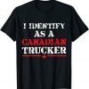 I Identify As A Canadian Trucker Freedom Convoy Gift Shirt