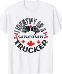 I Identify As A Canadian Trucker Freedom Convoy White Limited Shirt