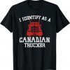 I Identify As Canadian Trucker Gift Shirt