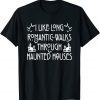 I Like Long Romantic Walk Through Haunted Houses Gift Shirt