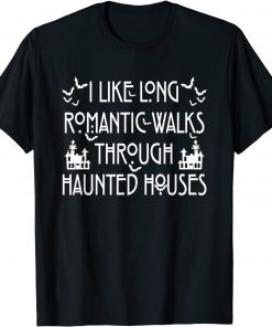 I Like Long Romantic Walk Through Haunted Houses Gift Shirt