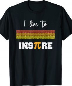 I Live To InsPire Pi 3 14 Math Teacher Pi National Day Classic Shirt