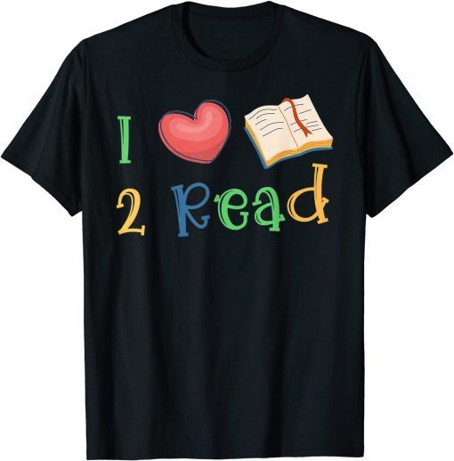 I Love Book To Read Reading Books Bookworm School Teacher Gift Shirt