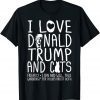 I Love Donald Trump & Cats MAGA 45 Kitty Cat Unisex Shirt