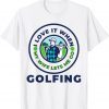 I Love When MY Wife Lets Me GOLFING Limited Shirt