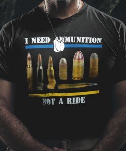 I Need Ammunition Not A Ride Free Ukraine Shirt
