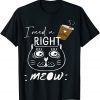 I Need Coffee Says The Cat Right Meow Cat Lover Classic Shirt