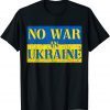 Stop War I Stand With Ukraine No War In Ukraine Support Ukraine 2022 Shirt