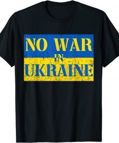 Stop War I Stand With Ukraine No War In Ukraine Support Ukraine 2022 Shirt