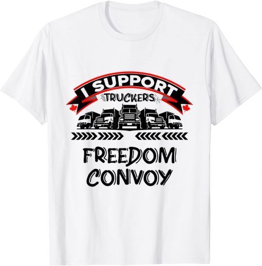 I Support Canadian Truckers Rally For Freedom Convoy 2022 Limited Shirt