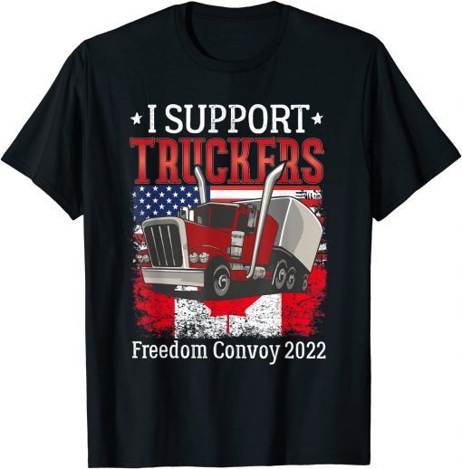 I Support Truckers Freedom Convoy 2022 I Stand With Truckers Gift Shirt