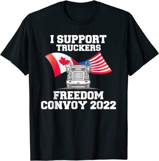 I Support Truckers Freedom Convoy 2022 Gift Shirt