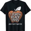 I Teach Black Lives And They Matter African History Teacher Classic Shirt