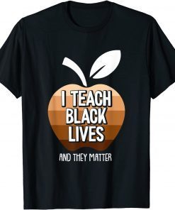 I Teach Black Lives And They Matter Black History Month BLM Classic Shirt