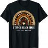 I Teach Black Lives And They Matter Black History Month June Gift Shirt