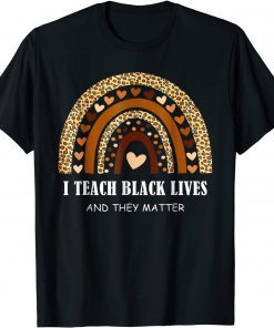 I Teach Black Lives And They Matter Black History Month June Gift Shirt