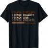 I Teach Strength Equality Black History BHM African Unisex Shirt