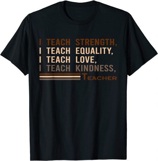 I Teach Strength Equality Black History BHM African Unisex Shirt