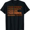 I Teach Strength Equality Black History BHM African Teacher T-Shirt