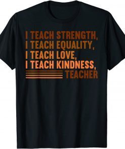 I Teach Strength Equality Black History BHM African Teacher T-Shirt