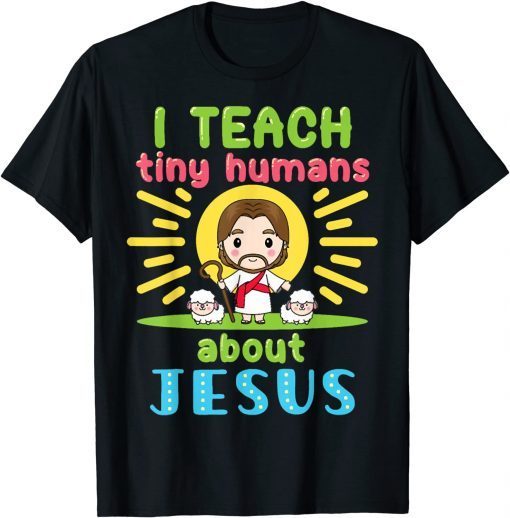 I Teach Tiny Humans About Jesus Christian Teacher Educators Limited Shirt