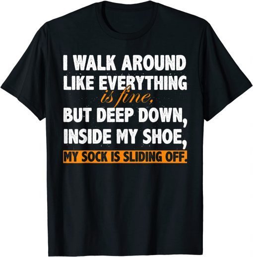 I Walk Around Like Everything is Fine 2022 Shirt