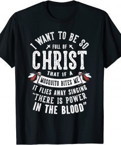 I Want To Be So Full Of Christ Christianity Christian Gift Shirt