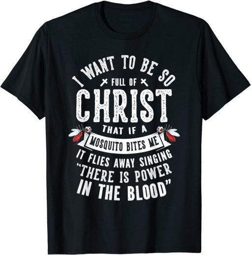 I Want To Be So Full Of Christ Christianity Christian Gift Shirt