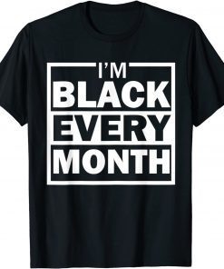 I am Black Every Month Black History Month Diversity Classic T-Shirt